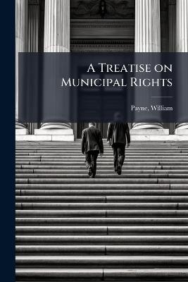 A Treatise on Municipal Rights - William Payne - cover