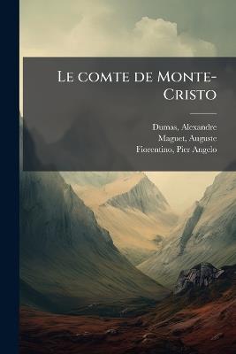 Le comte de Monte-Cristo - Alexandre Dumas,Auguste Maguet,Pier Angelo Fiorentino - cover