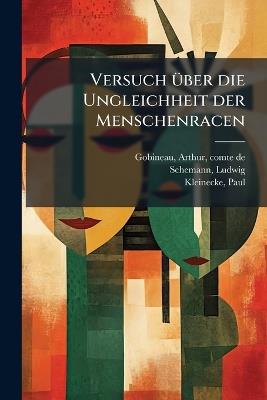Versuch Ã1/4ber die Ungleichheit der Menschenracen - Arthur Gobineau,Ludwig Schemann,Paul Kleinecke - cover