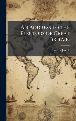 An Address to the Electors of Great Britain - Joseph Towers - cover