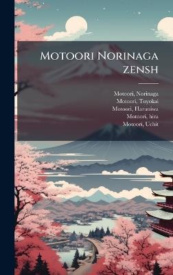 Motoori Norinaga zensh - Norinaga Motoori,Toyokai Motoori,Haruniwa Motoori - cover