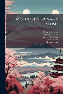 Motoori Norinaga zensh - Norinaga Motoori,Toyokai Motoori,Haruniwa Motoori - cover