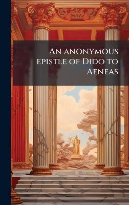 An anonymous epistle of Dido to Aeneas - Anonymous - cover