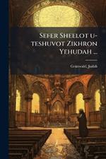 Sefer Sheelot u-teshuvot Zikhron Yehudah ...