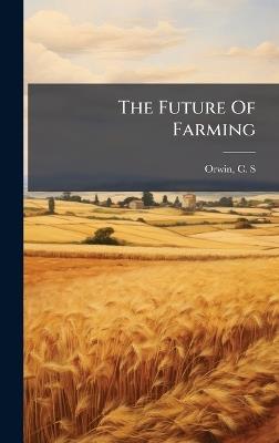 The Future Of Farming - C S Orwin - cover