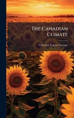 The Canadian Climate - Clarence Eugene Koeppe - cover