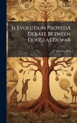 Is Evolution ProvedA Debate Between Douglas Dewar - Hs Shelton - cover