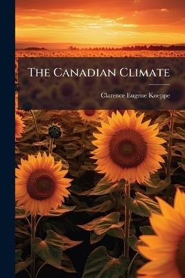 The Canadian Climate - Clarence Eugene Koeppe - cover