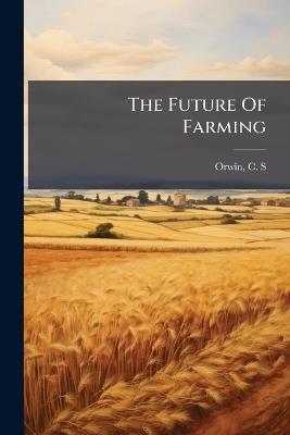 The Future Of Farming - C S Orwin - cover