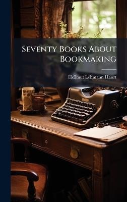 Seventy Books About Bookmaking - Hellmut Lehmann - Haurt - cover