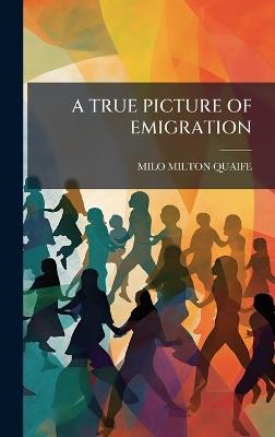 A True Picture of Emigration - Milo Milton Quaife - cover