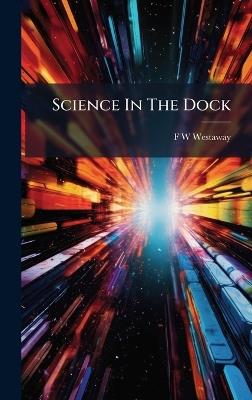 Science In The Dock - F W Westaway - cover