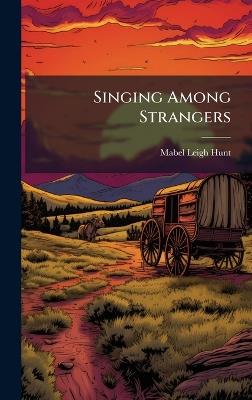 Singing Among Strangers - Mabel Leigh Hunt - cover