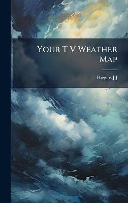 Your T V Weather Map - Jj Higgins - cover