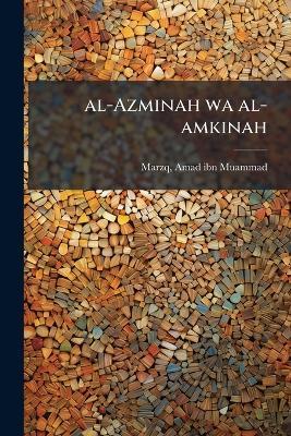 al-Azminah wa al-amkinah - Amad Ibn Muammad Marzq - cover