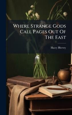 Where Strange Gods Call Pages Out Of The East - Harry Hervey - cover