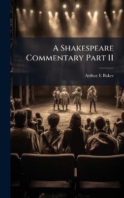 A Shakespeare Commentary Part II - Arthur E Baker - cover