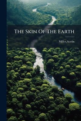 The Skin Of The Earth - Austin Miller - cover