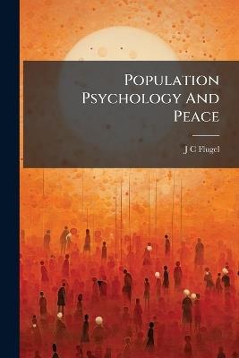 Population Psychology And Peace - J C Flugel - cover