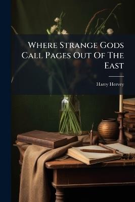 Where Strange Gods Call Pages Out Of The East - Harry Hervey - cover