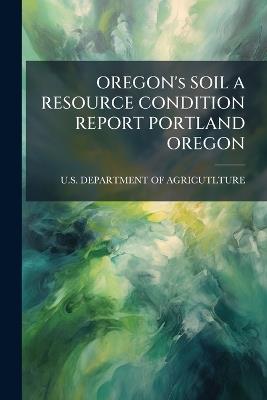 OREGON's SOIL A RESOURCE CONDITION REPORT PORTLAND OREGON - cover