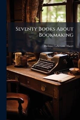 Seventy Books About Bookmaking - Hellmut Lehmann - Haurt - cover