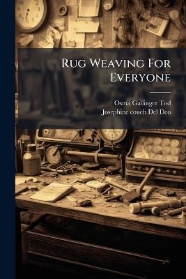 Rug Weaving For Everyone - Osma Gallinger Tod,Josephine Couch Del Deo - cover