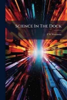 Science In The Dock - F W Westaway - cover