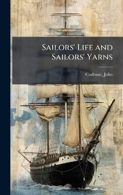 Sailors' Life and Sailors' Yarns - John Codman - cover