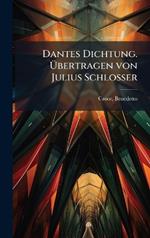 Dantes Dichtung. Ãbertragen von Julius Schlosser