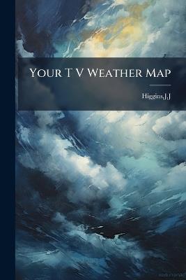 Your T V Weather Map - Jj Higgins - cover
