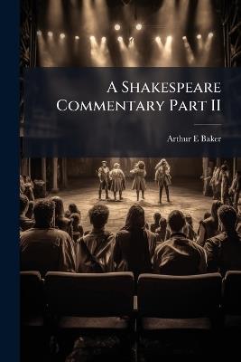 A Shakespeare Commentary Part II - Arthur E Baker - cover