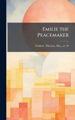 Emilie the Peacemaker - Thomas Geldart - cover