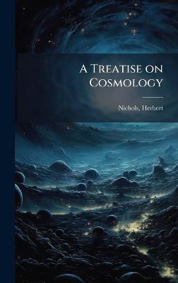 A Treatise on Cosmology - Herbert Nichols - cover