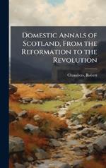 Domestic Annals of Scotland, From the Reformation to the Revolution