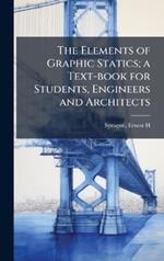 The Elements of Graphic Statics; a Text-book for Students, Engineers and Architects