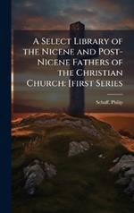 A Select Library of the Nicene and Post-Nicene Fathers of the Christian Church: [first Series