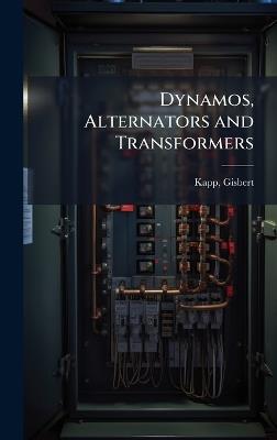 Dynamos, Alternators and Transformers - Gisbert Kapp - cover