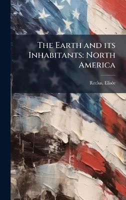 The Earth and its Inhabitants: North America - Elisã(c)E Reclus - cover