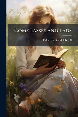 Come Lasses and Lads - Randolph Caldecott - cover