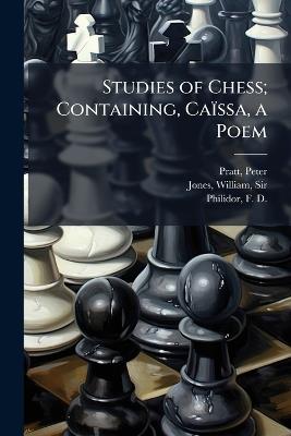 Studies of Chess; Containing, Caïssa, a Poem - Peter Pratt,William Jones,F D 1726-1795 Philidor - cover
