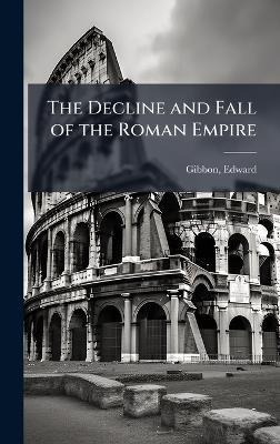The Decline and Fall of the Roman Empire - Edward Gibbon - cover