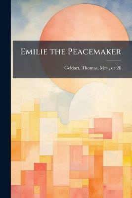 Emilie the Peacemaker - Thomas Geldart - cover