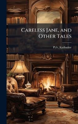 Careless Jane, and Other Tales - Katharine Pyle - cover