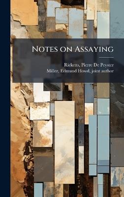Notes on Assaying - Pierre De Peyster Ricketts,Edmund Howd Miller - cover