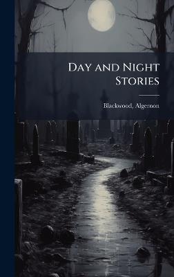 Day and Night Stories - Algernon Blackwood - cover