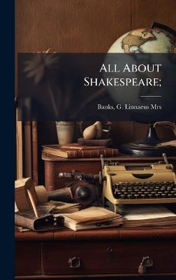 All About Shakespeare; - G Linnaeus Banks - cover