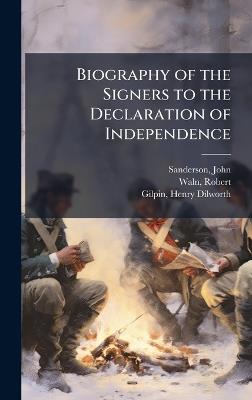 Biography of the Signers to the Declaration of Independence - John Sanderson,Robert Waln,Henry D 1801-1860 Gilpin - cover