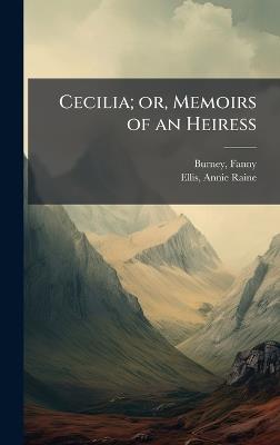 Cecilia; or, Memoirs of an Heiress - Fanny Burney,Annie Raine Ellis - cover