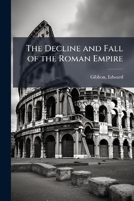 The Decline and Fall of the Roman Empire - Edward Gibbon - cover